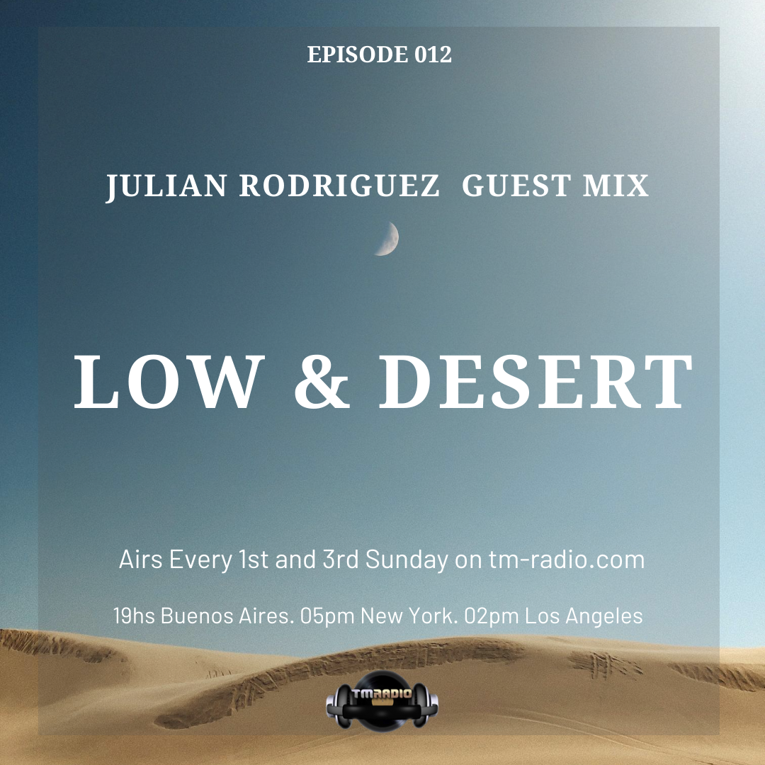 Episode 012 Julian Rodriguez Guest Mix. Low & Desert. (from October 18th, 2020)