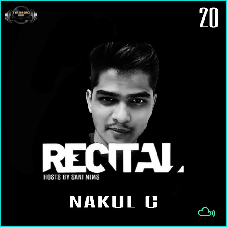 RECITAL EP 20 GUEST MIX BY NAKUL C HOSTS BY SANI NIMS ON TM RADIO (from March 1st, 2020)